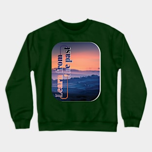 Learn from the past Crewneck Sweatshirt